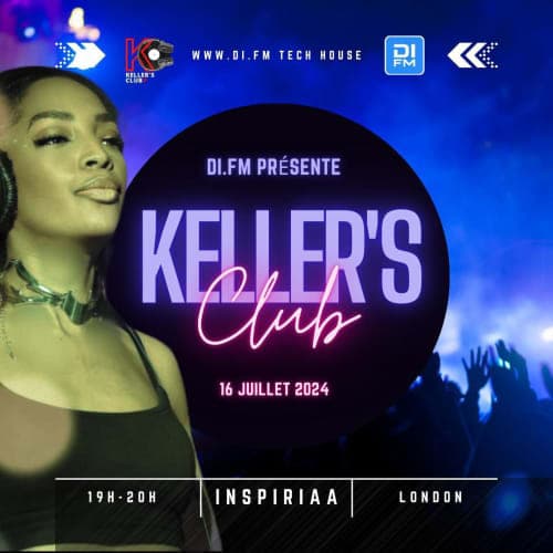 "KELLER'S CLUB London" RADIO MIX DI.FM (16 juillet 2024 Part.2)