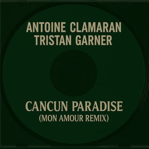 Antoine Clamaran, Tristan Garner - Cancun Paradise (Mon Amour Remix)