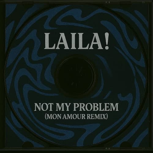 Laila! - Not My Problem (Mon Amour Remix)