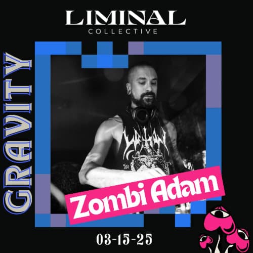 Zombi Adam @ Gravity 2 w/ Liminal Collective & Daniel Neauland